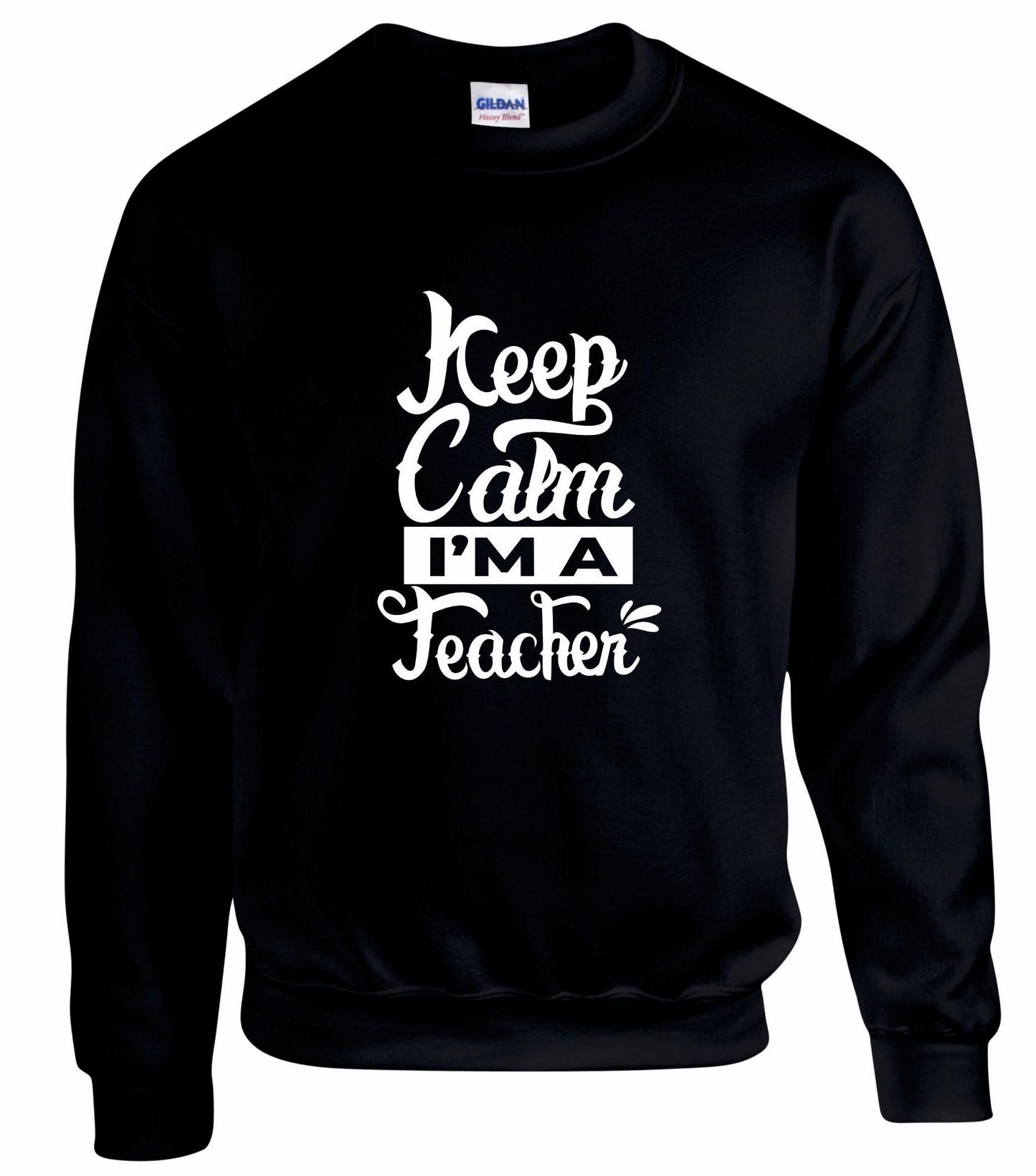 Keep Calm I'm A Teacher Unisex Sweatshirt