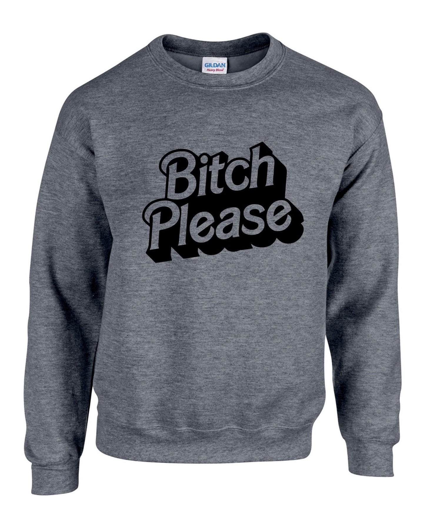 Bitch PLEASE Unisex Sweatshirt