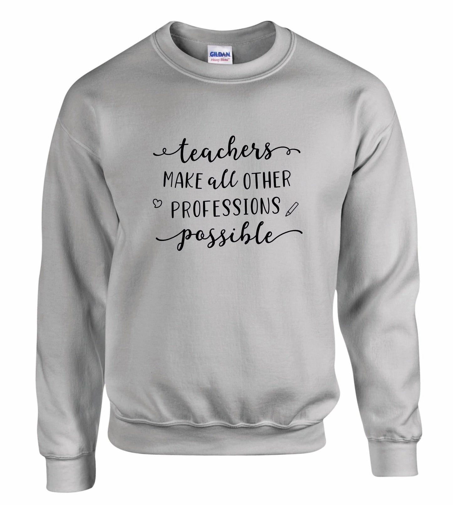 Teachers Make Other Professions Possible Unisex Sweatshirt