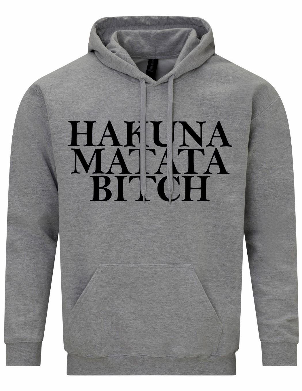 Hakuna Matata Bitch Unisex Hoodie