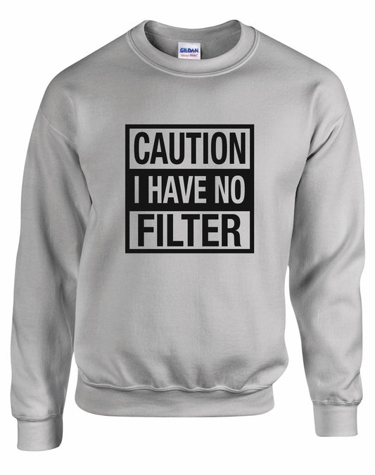 Caution I have No Filter Unisex Sweatshirt