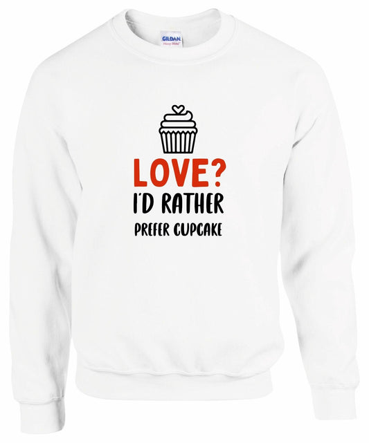 Love? I'd Rather Prefer a Cupcake Sweatshirt