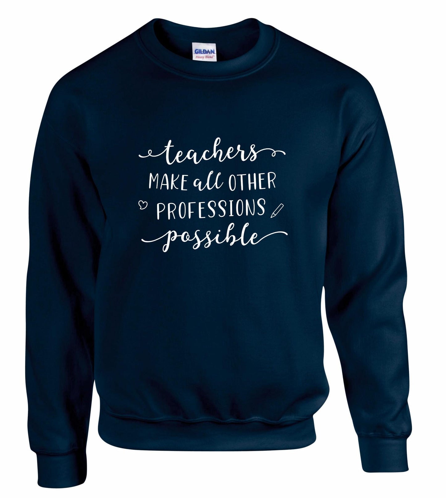 Teachers Make Other Professions Possible Unisex Sweatshirt