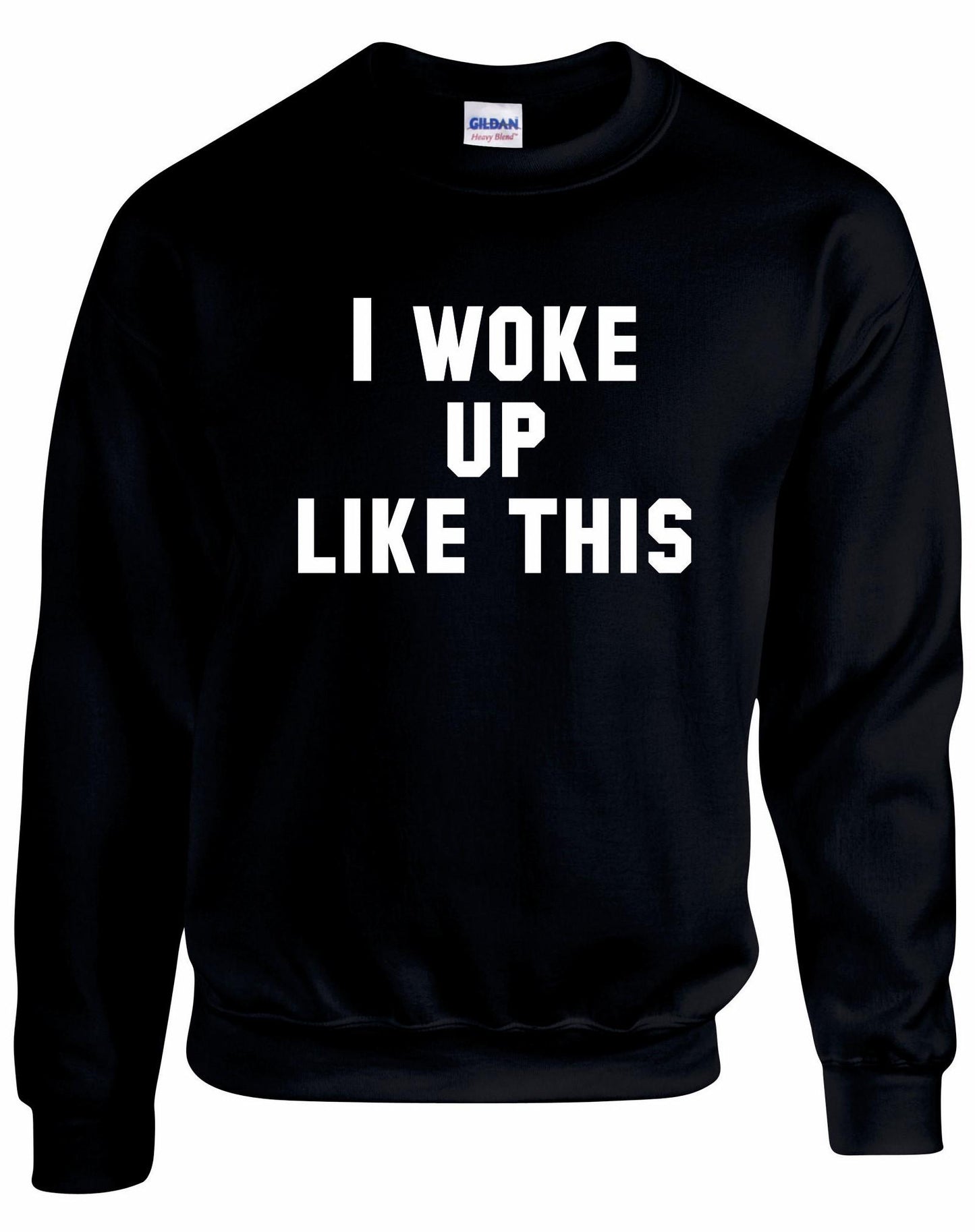 I Woke Up Like This Unisex Sweatshirt