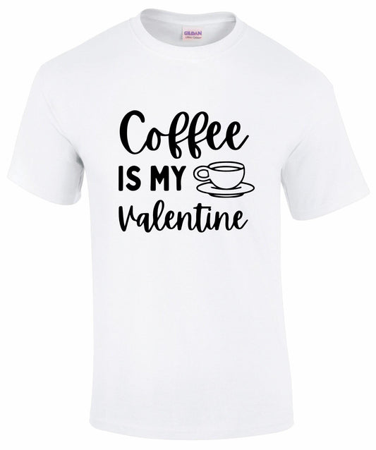 Coffee Is My Valentine T-shirt