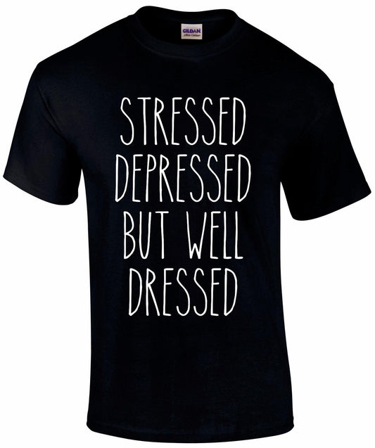 Stressed Depressed But Well Dressed Unisex T-shirt