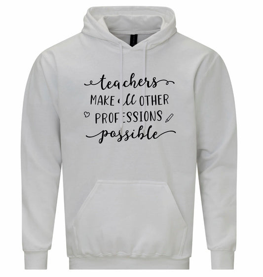 Teachers Make Other Professions Possible Unisex Hoodie