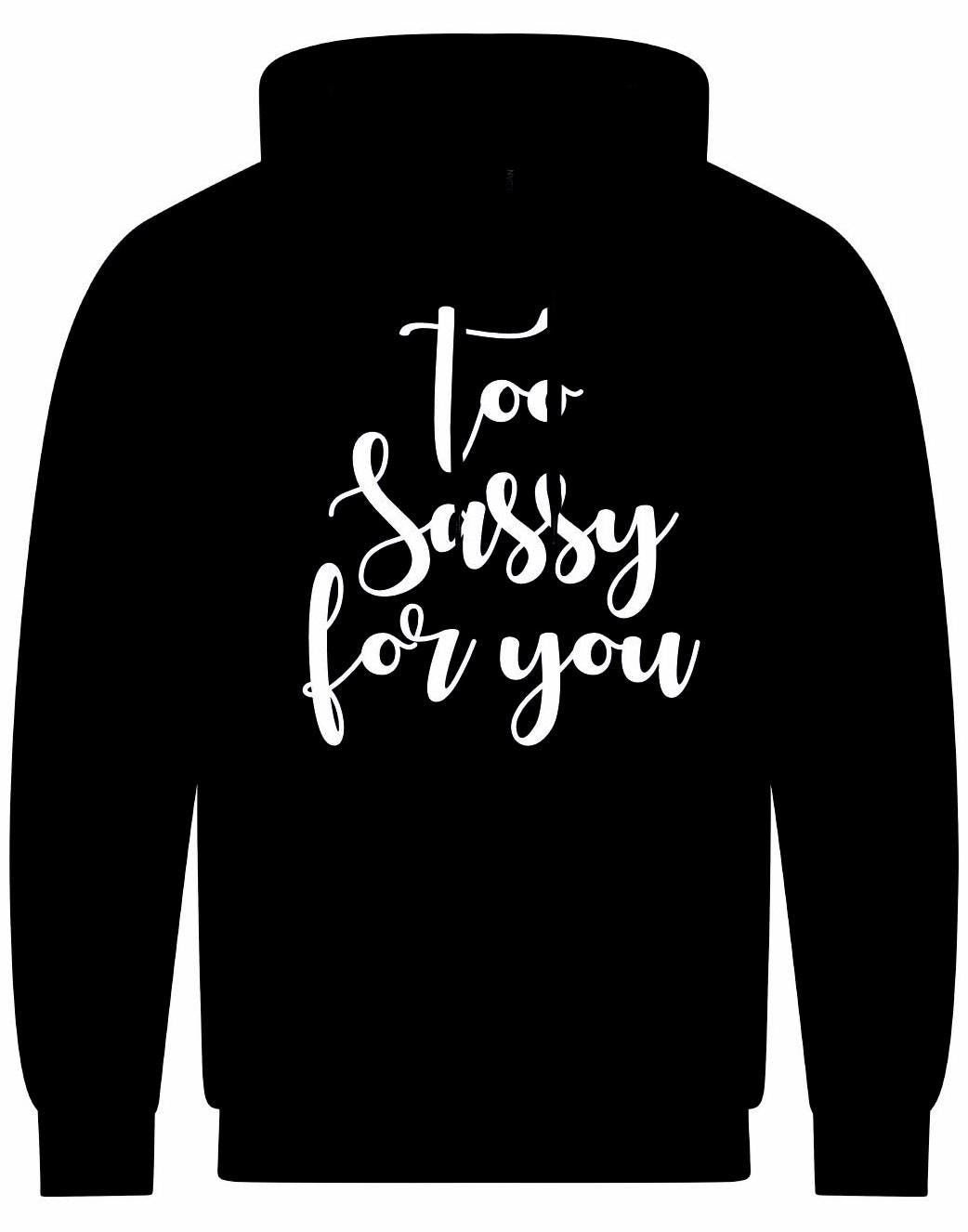 Too SASSY For You Hoodie