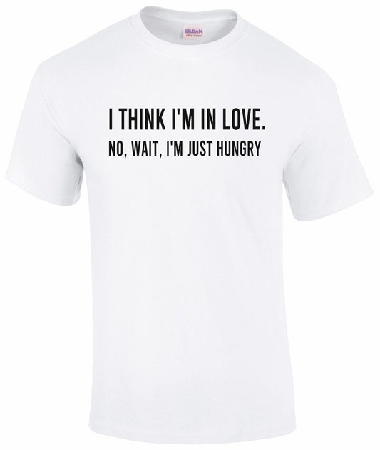 I Think I'm In Love Funny Unisex T-shirt