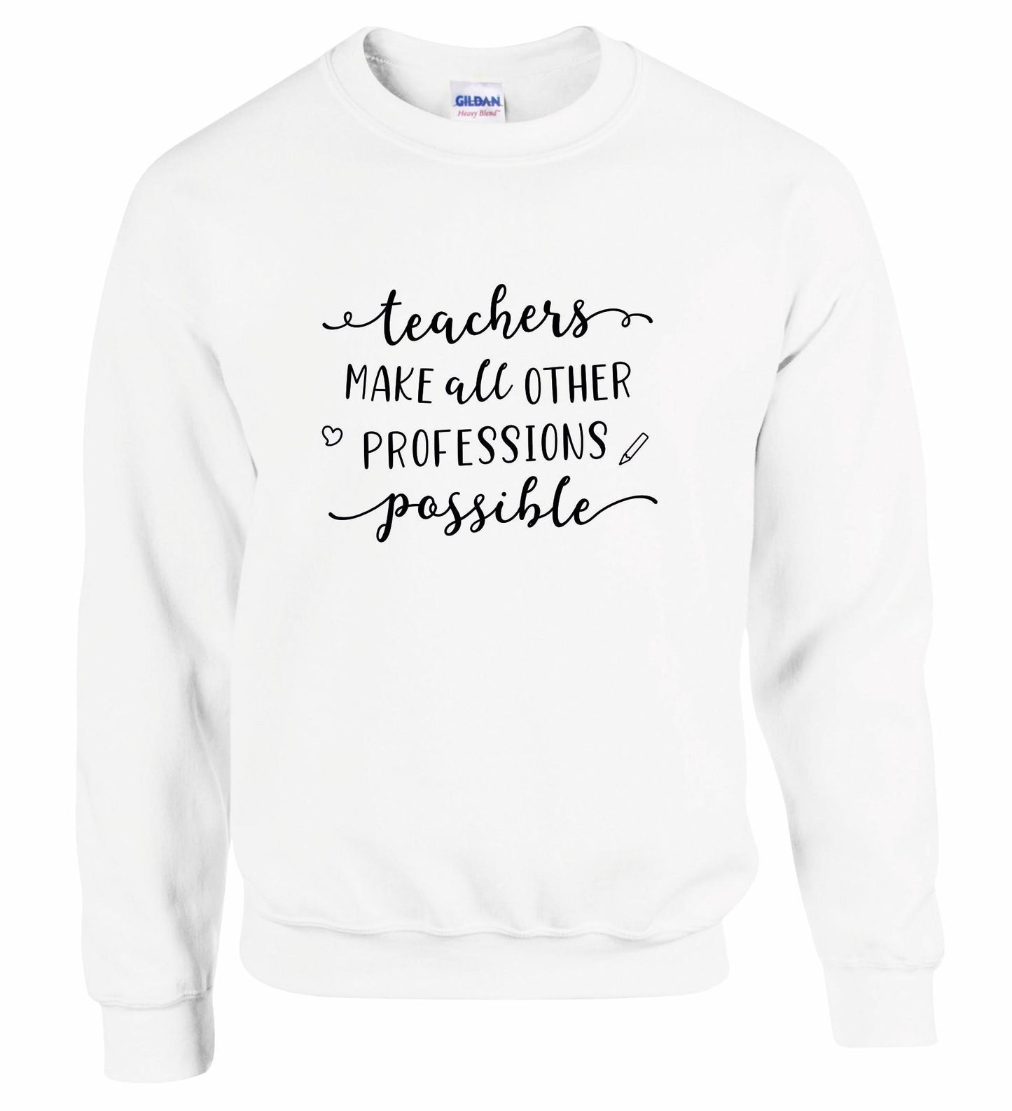 Teachers Make Other Professions Possible Unisex Sweatshirt