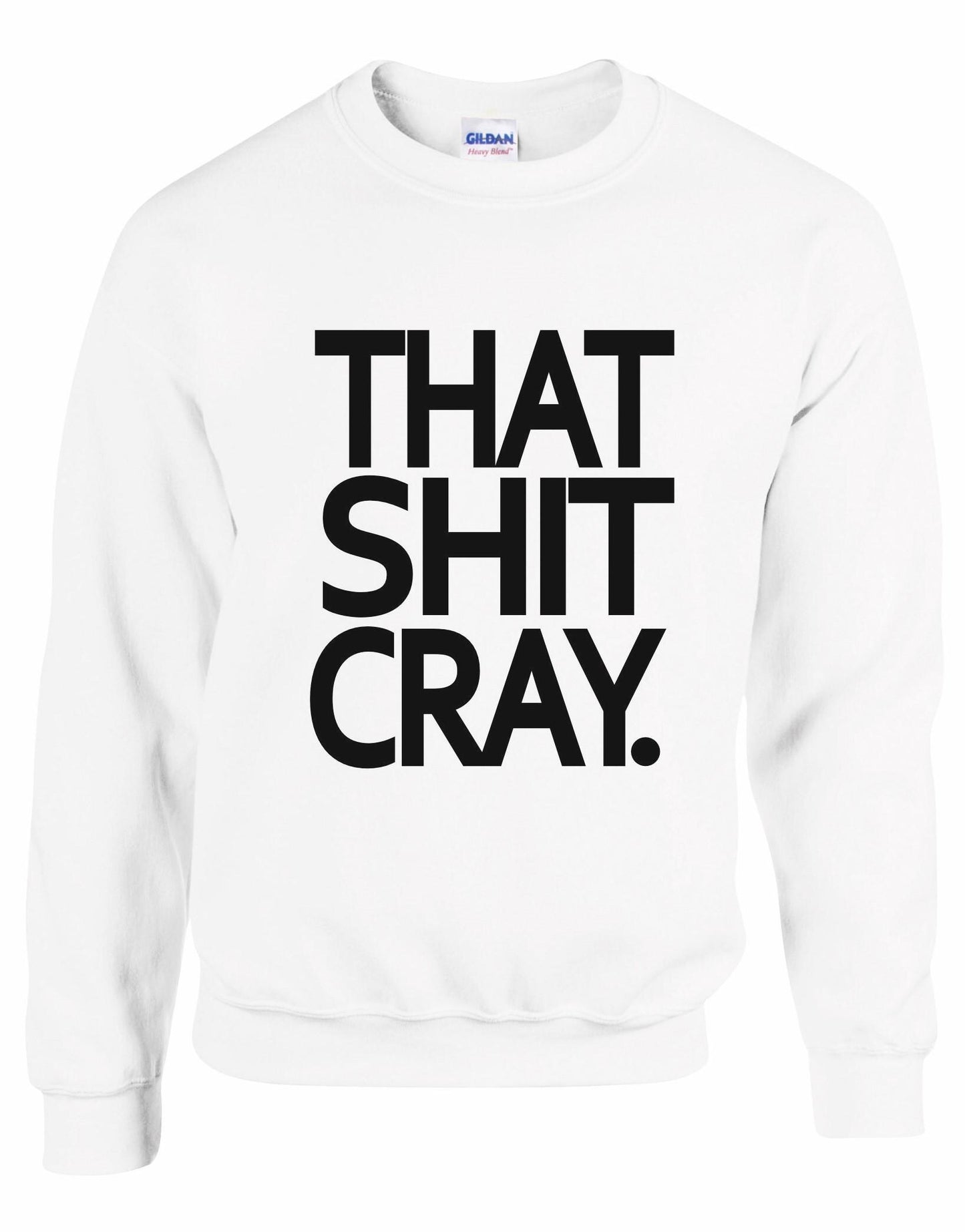 That Shit Cray Unisex Sweatshirt
