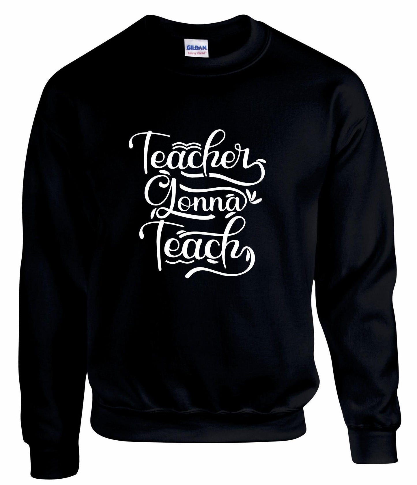 Teachers Gonna Teach Unisex Sweatshirt
