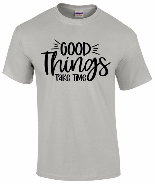 Good Things Take Time Unisex T-shirt