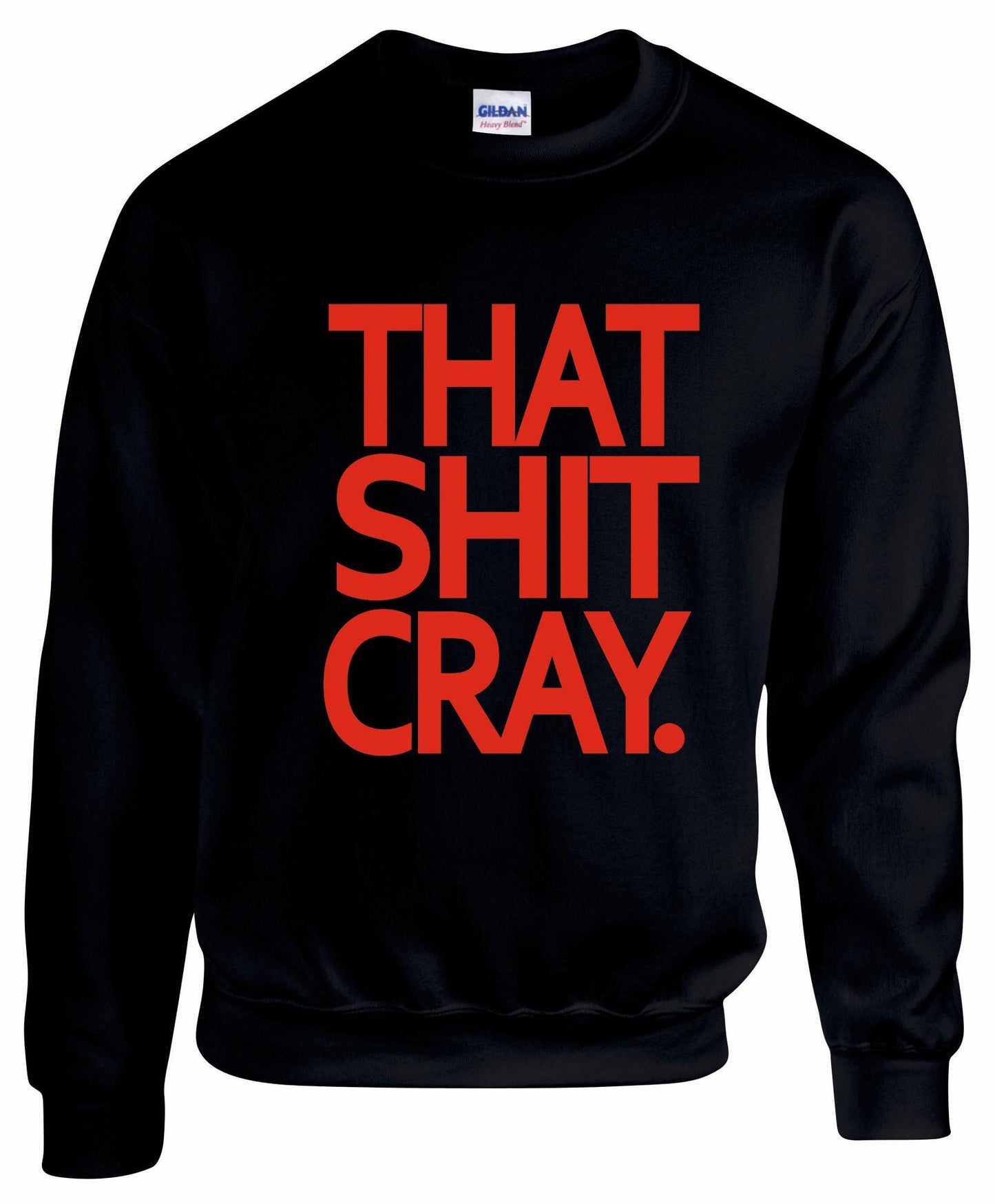 That Shit Cray Unisex Sweatshirt