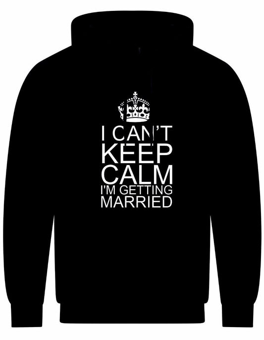 I Can't Keep Calm I'm Getting Married Unisex Hoodie