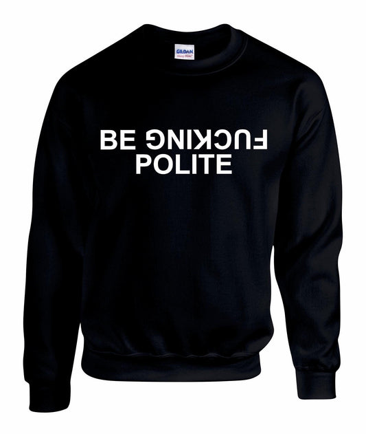 Be Fuc*ing Polite Unisex Sweatshirt