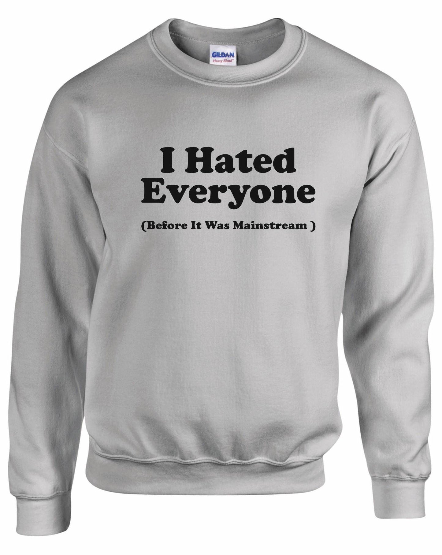 I Hated Everyone Unisex Sweatshirt