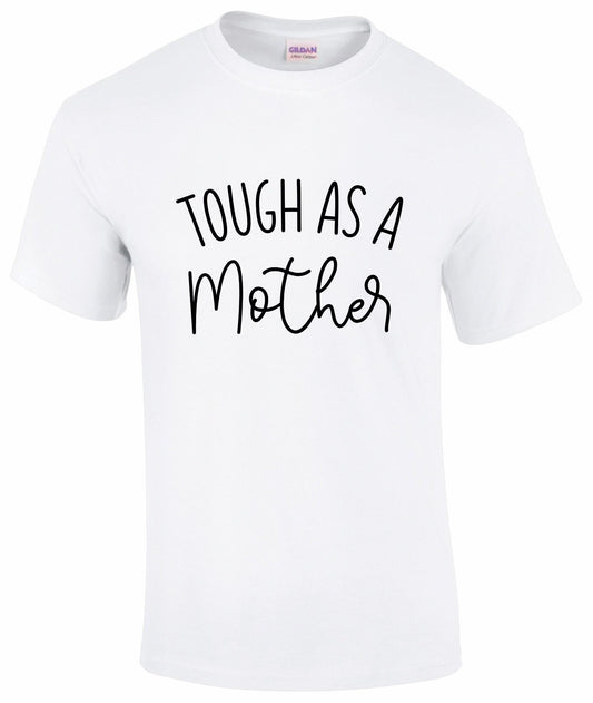 Tough As A Mother T-shirt