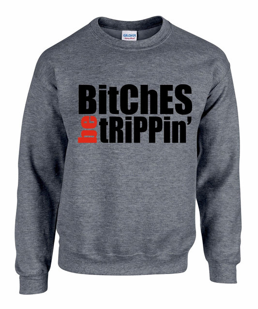 Bitches Be Trippin Unisex Sweatshirt
