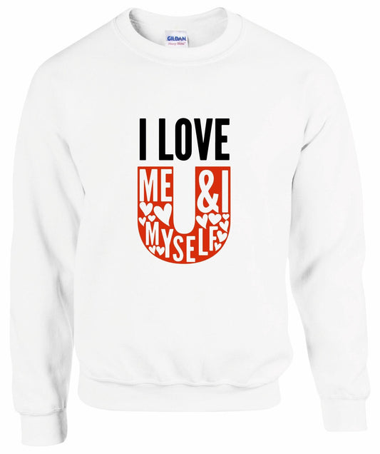 I Love Me, Myself & I Sweatshirt