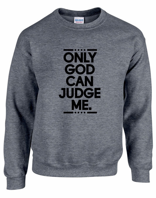 Only God Can Judge Me Unisex Sweatshirt