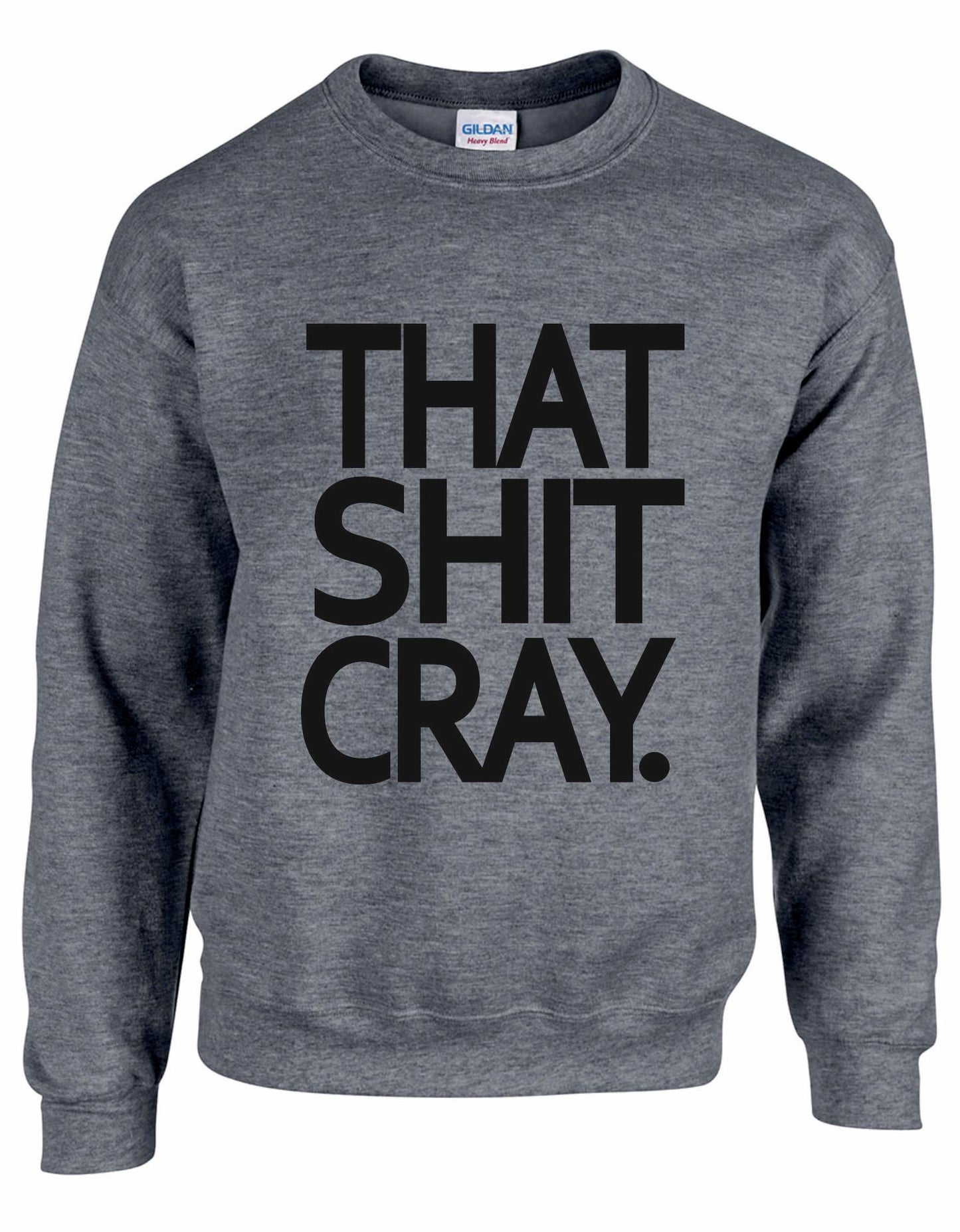 That Shit Cray Unisex Sweatshirt