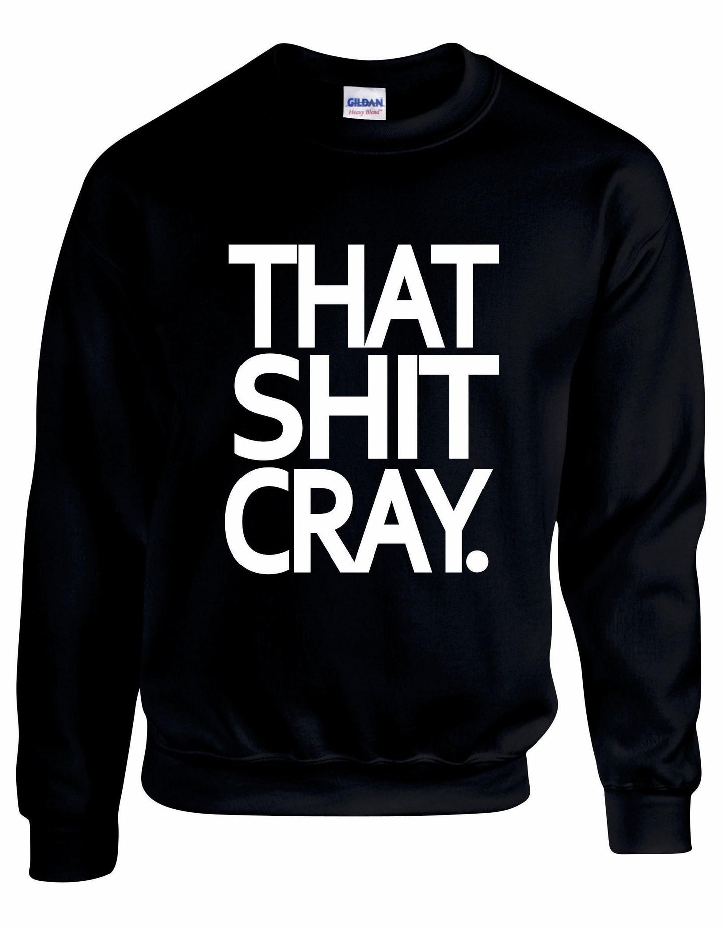 That Shit Cray Unisex Sweatshirt