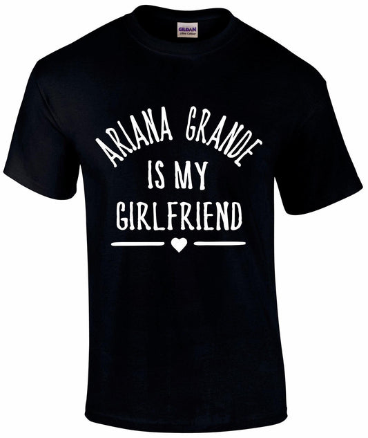 Ariana Grande Is My Girlfriend T-Shirt