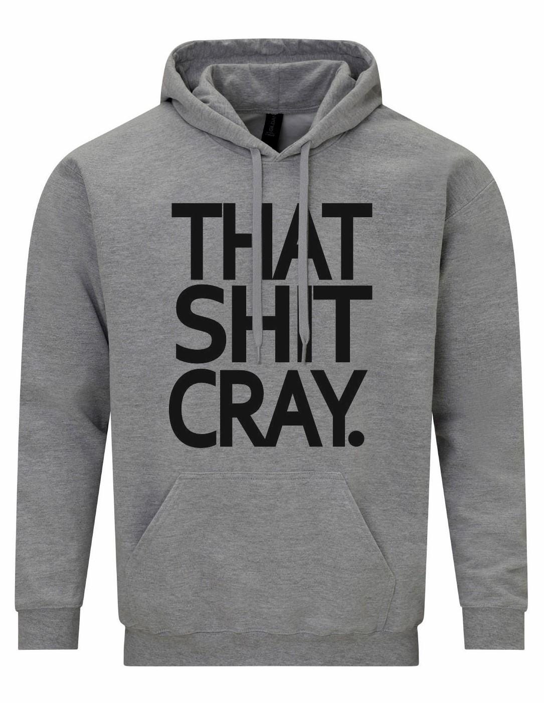 That Shit Cray Unisex Hoodie