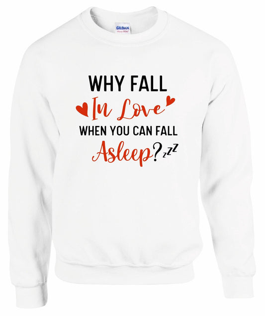 Why Fall In Love When You Can Fall Asleep? Sweatshirt