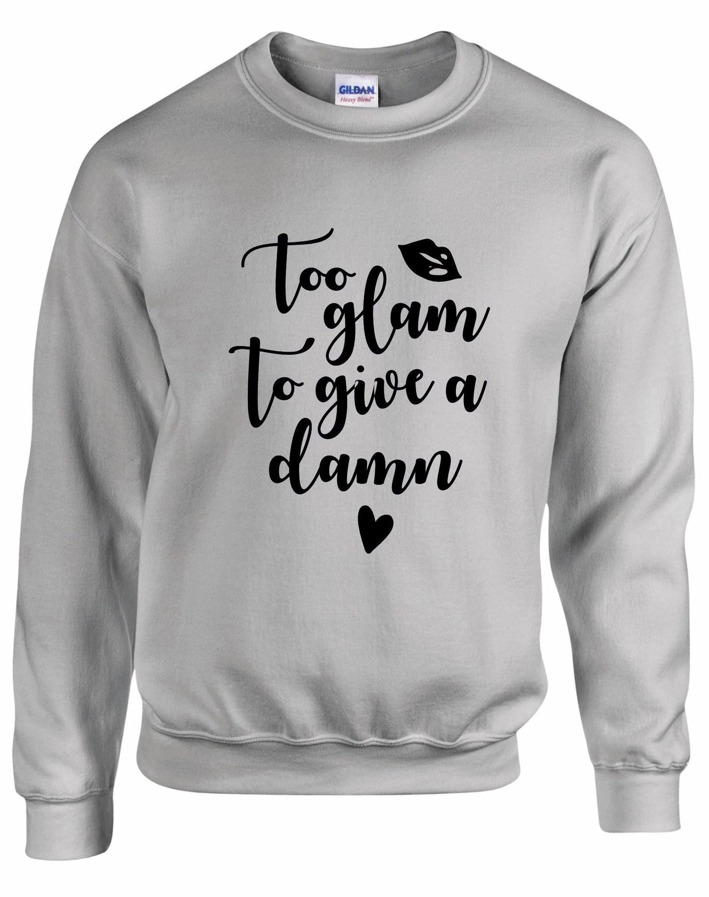 Too Glam To Give A Damn Sweatshirt