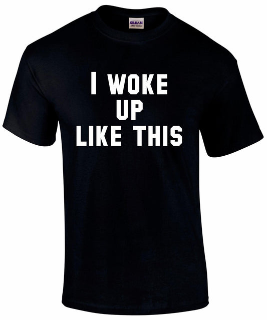 I Woke Up Like This Unisex T-shirt