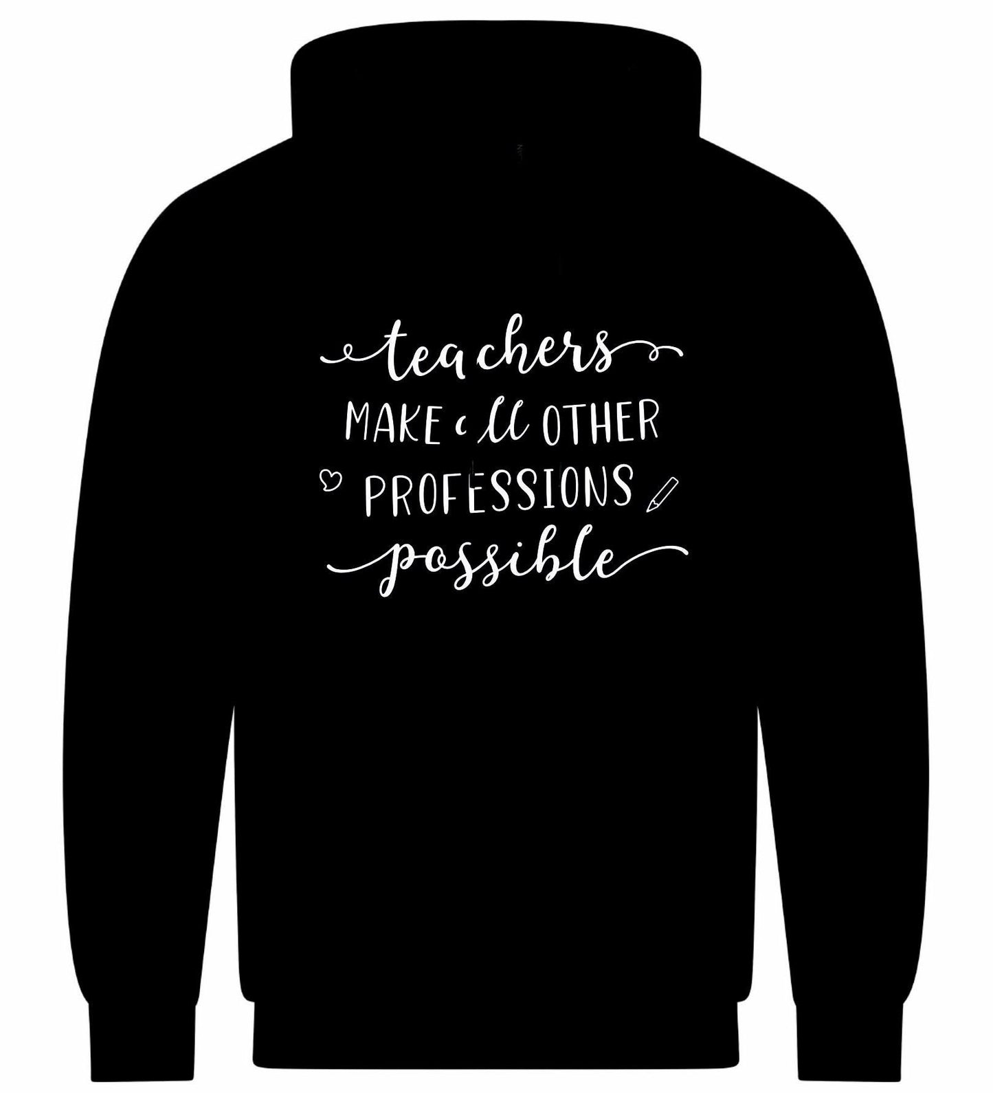 Teachers Make Other Professions Possible Unisex Hoodie