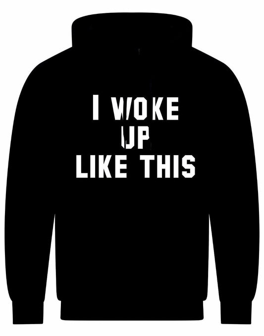 I Woke Up Like This Unisex Hoodie