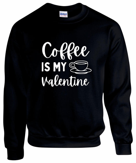 Coffee Is My Valentine Sweatshirt