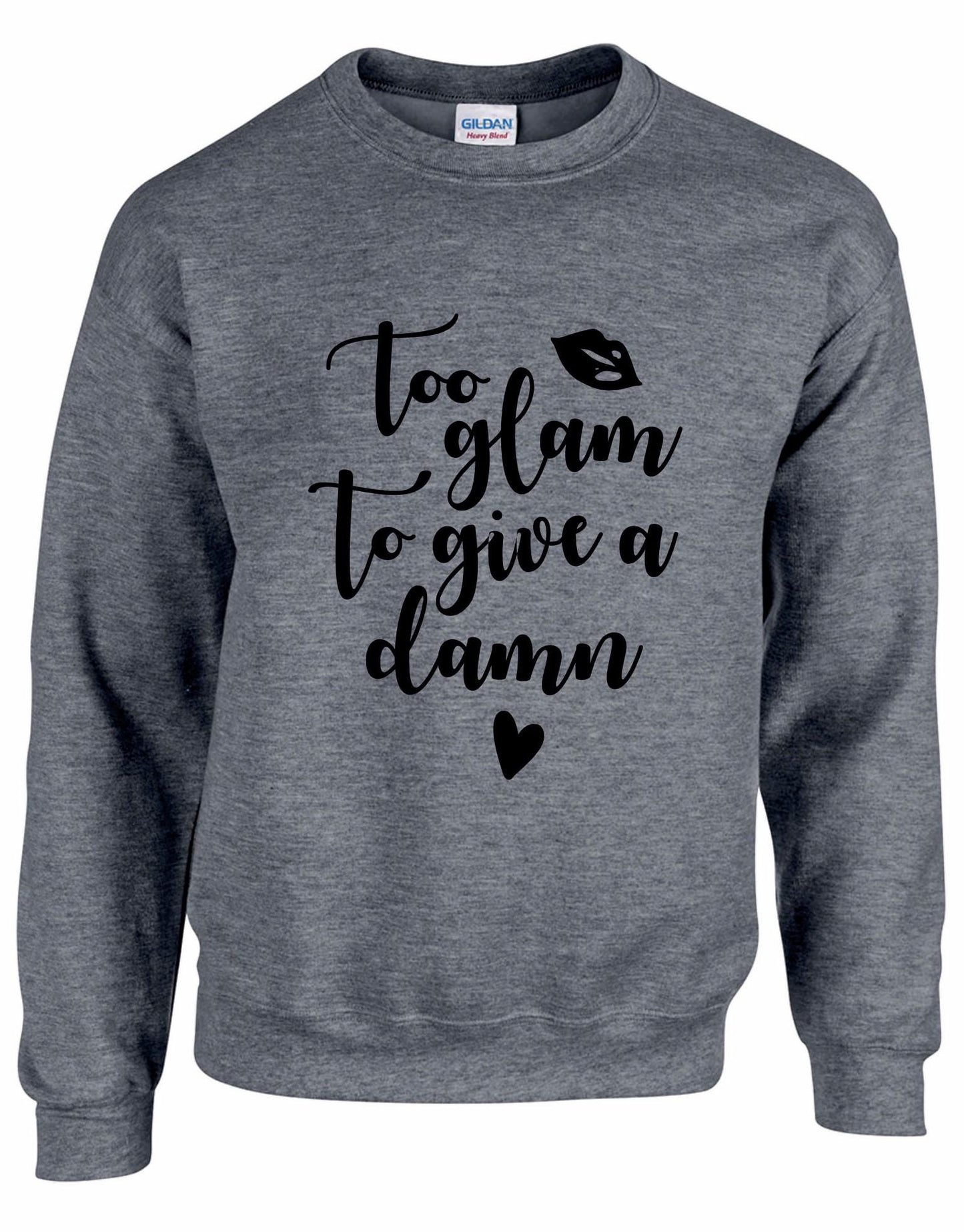 Too Glam To Give A Damn Sweatshirt