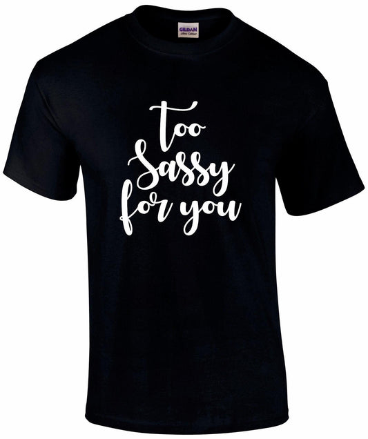 Too SASSY For You T-shirt
