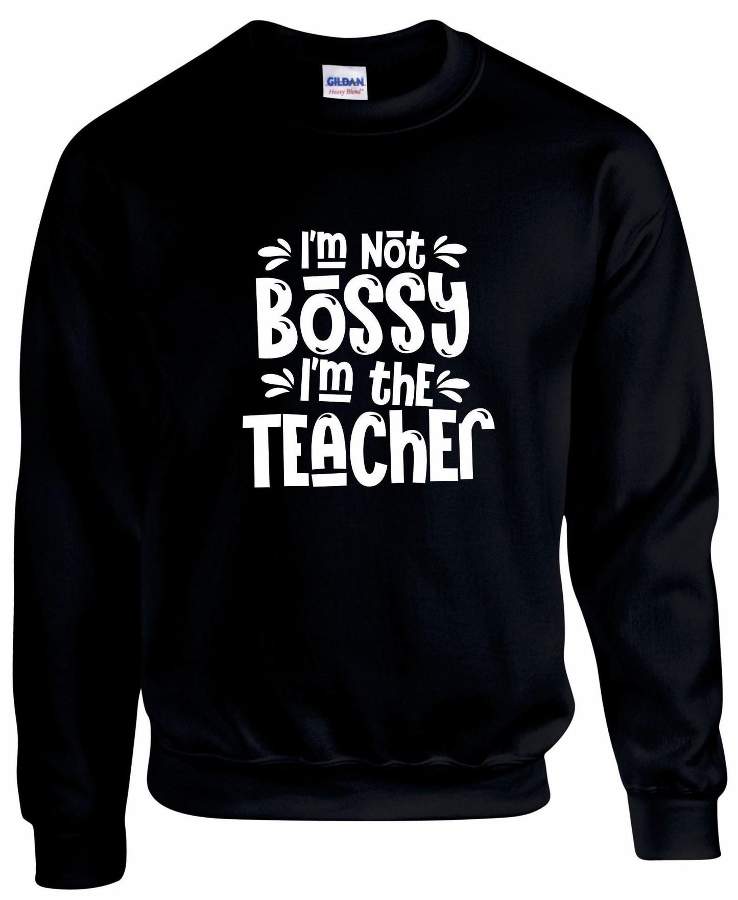 I'm Not Bossy, I'm The Teacher Unisex Sweatshirt