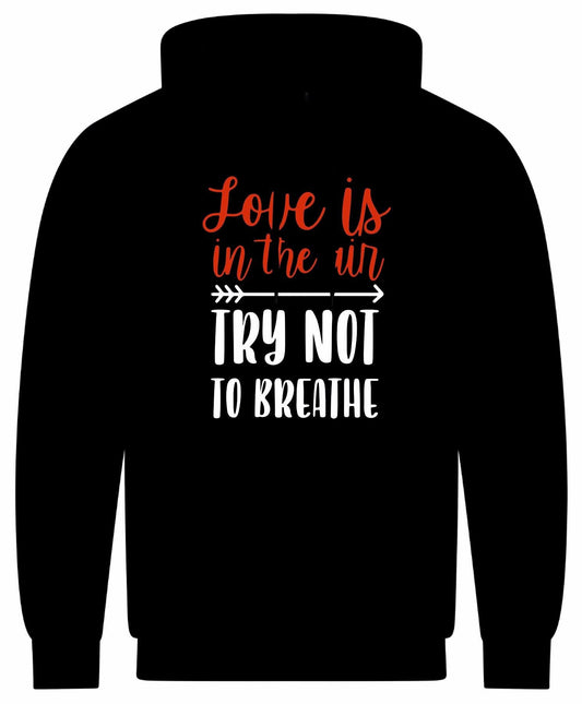 Love Is In The Air... Try Not to Breathe Hoodie