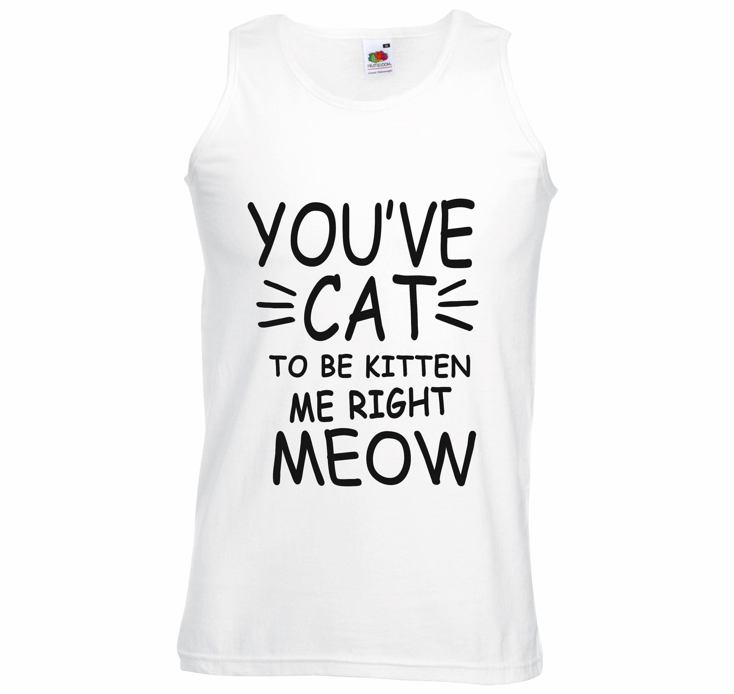 You've Cat To Be Kitten Me Right Meow Unisex Vest