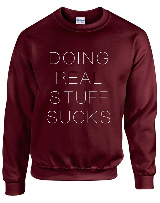 Doing Real Stuff Sucks Unisex Sweatshirt