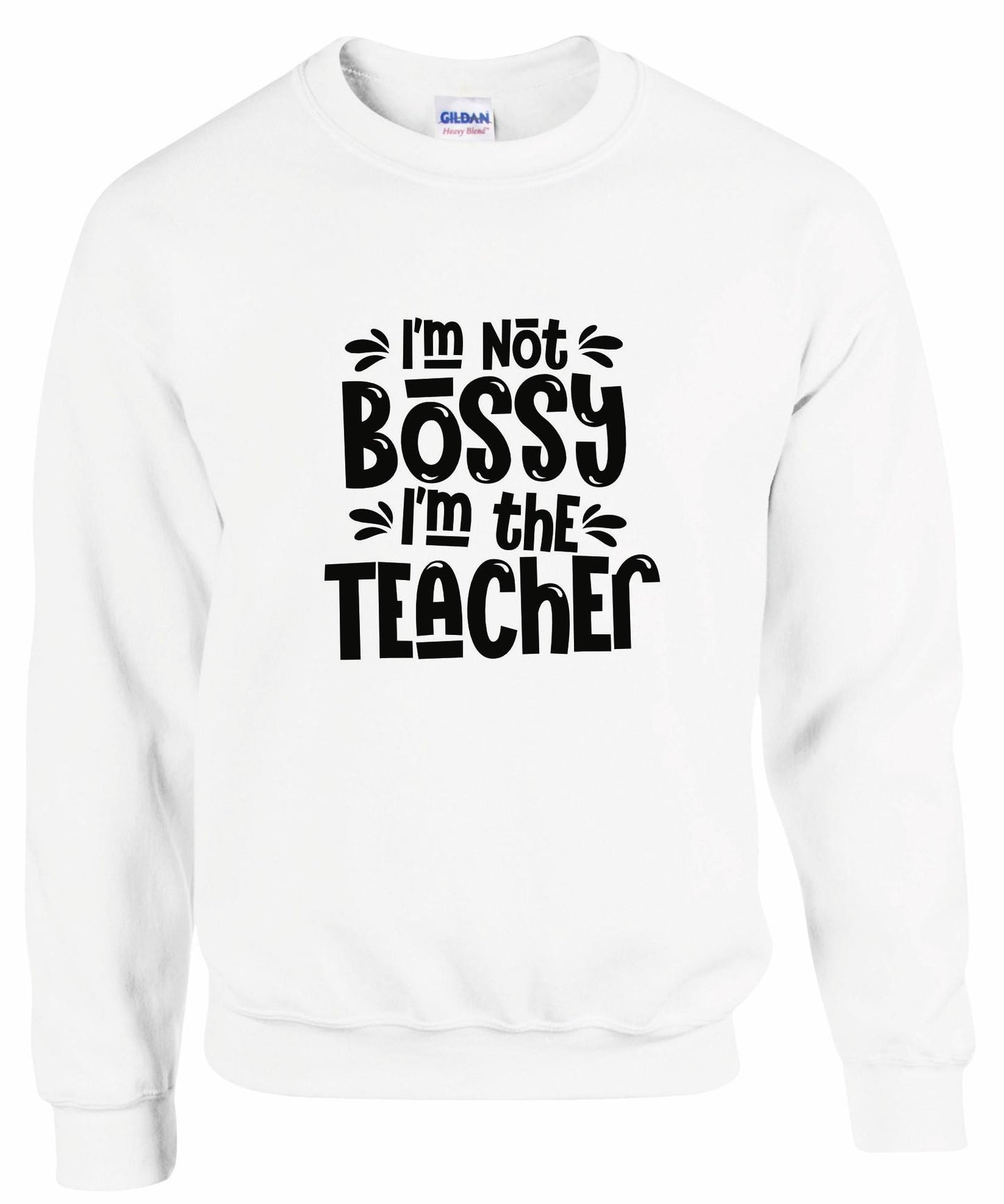 I'm Not Bossy, I'm The Teacher Unisex Sweatshirt