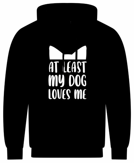 At Least My Dog Loves Me Hoodie