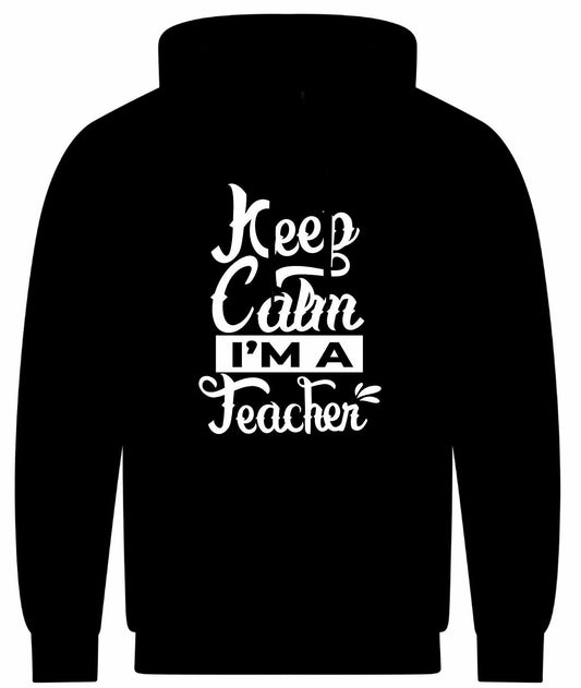Keep Calm I'm A Teacher Unisex Hoodie