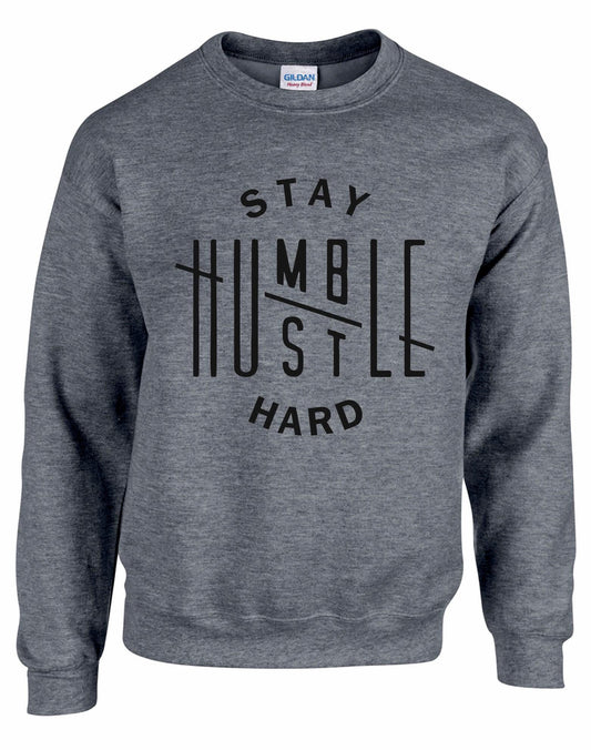 Stay Humble Hustle Hard Unisex Sweatshirt