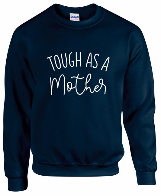 Tough As A Mother Sweatshirt
