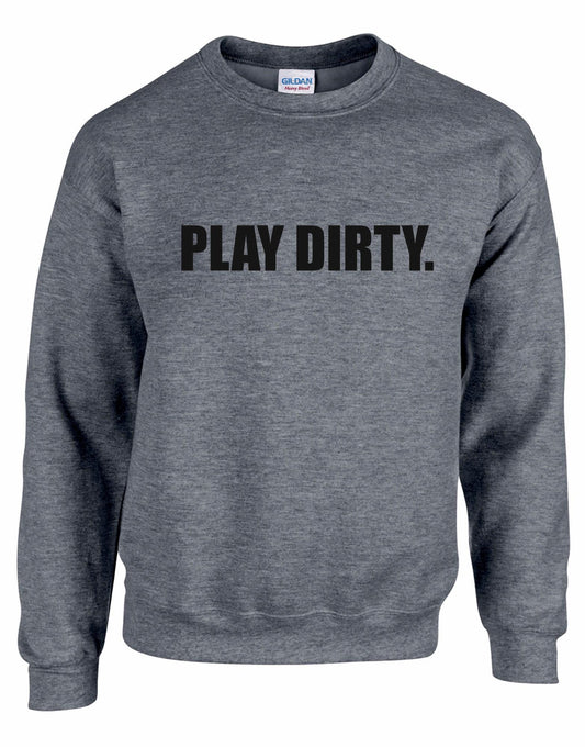 Play Dirty Unisex Sweatshirt
