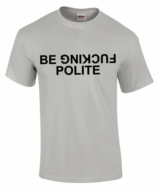 Be Fuc*ing Polite Unisex T-shirt