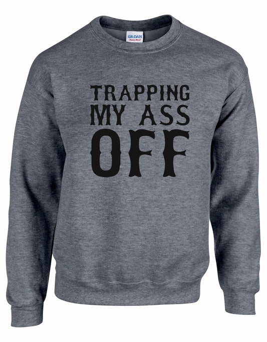 Trapping My Ass Off Unisex Sweatshirt