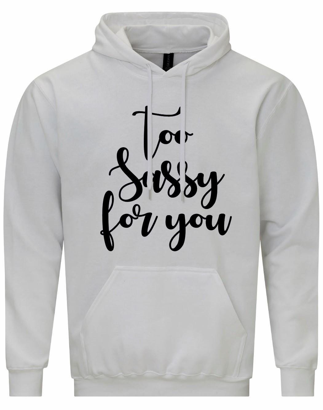 Too SASSY For You Hoodie